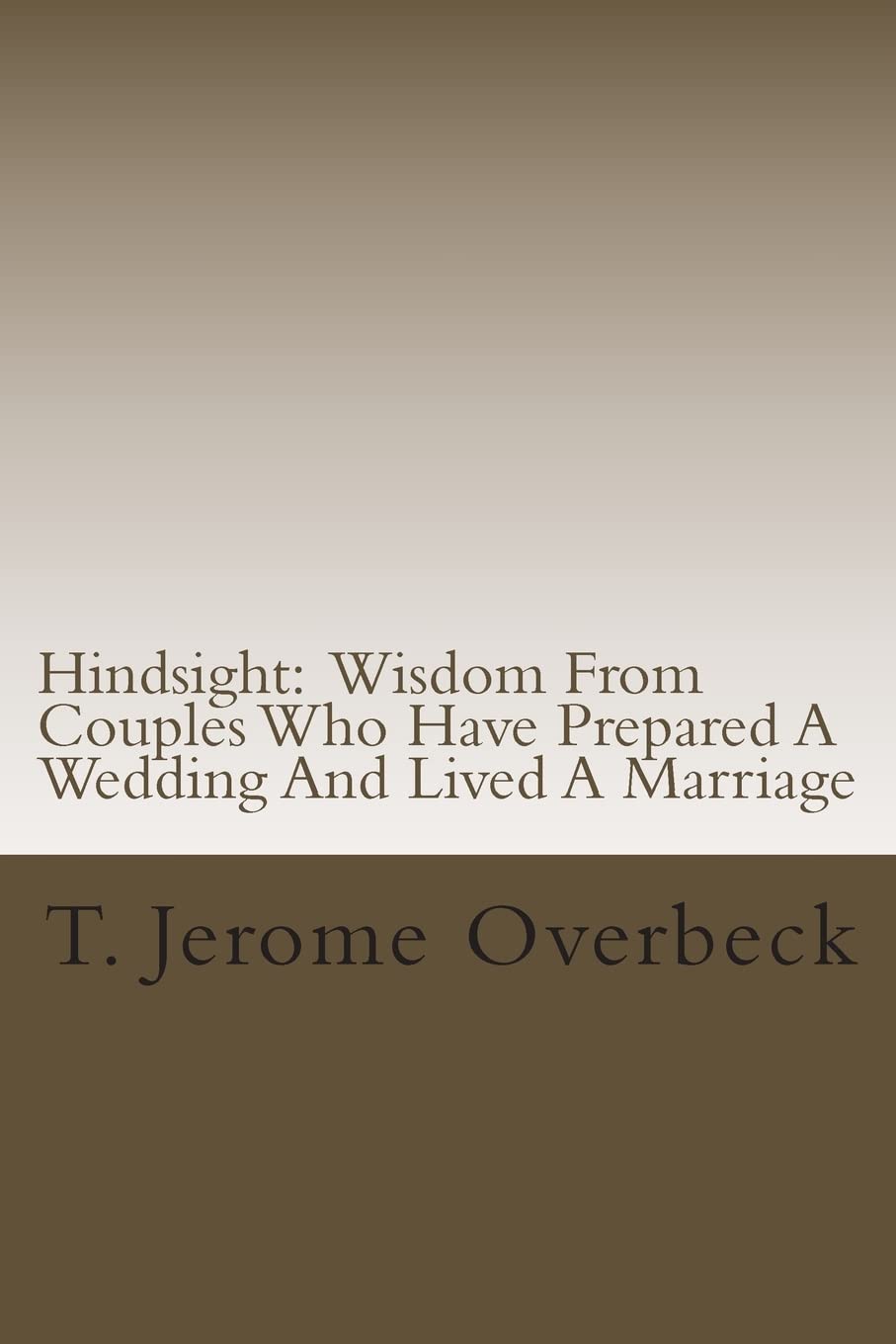 Hindsight: Wisdom From Couples Who Have Prepared A Wedding And Lived A Marriage