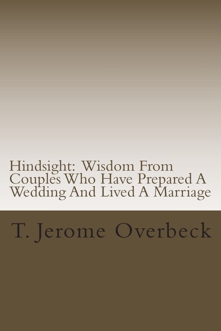 Hindsight: Wisdom From Couples Who Have Prepared A Wedding And Lived A Marriage