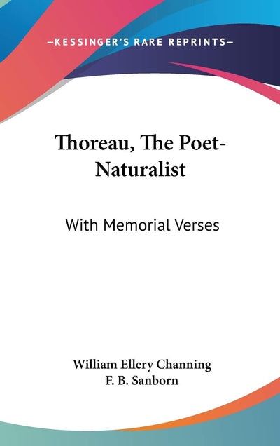 Thoreau, The Poet-Naturalist: With Memorial Verses