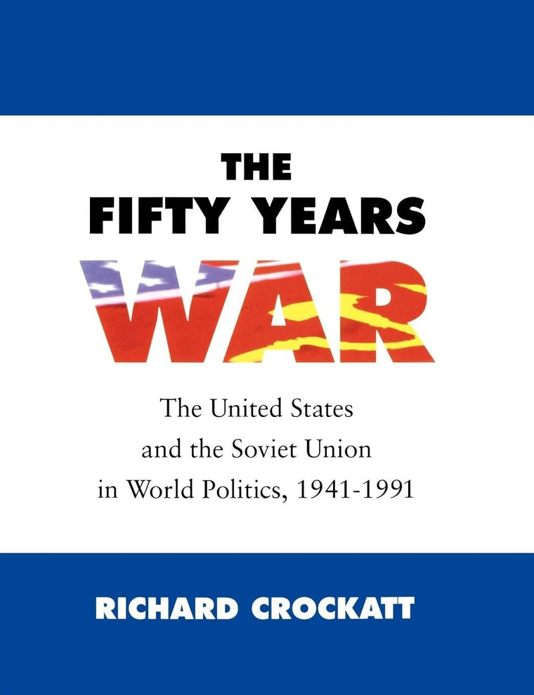 The Fifty Years War (United States and the Soviet Union in World Politics, 1941-1)