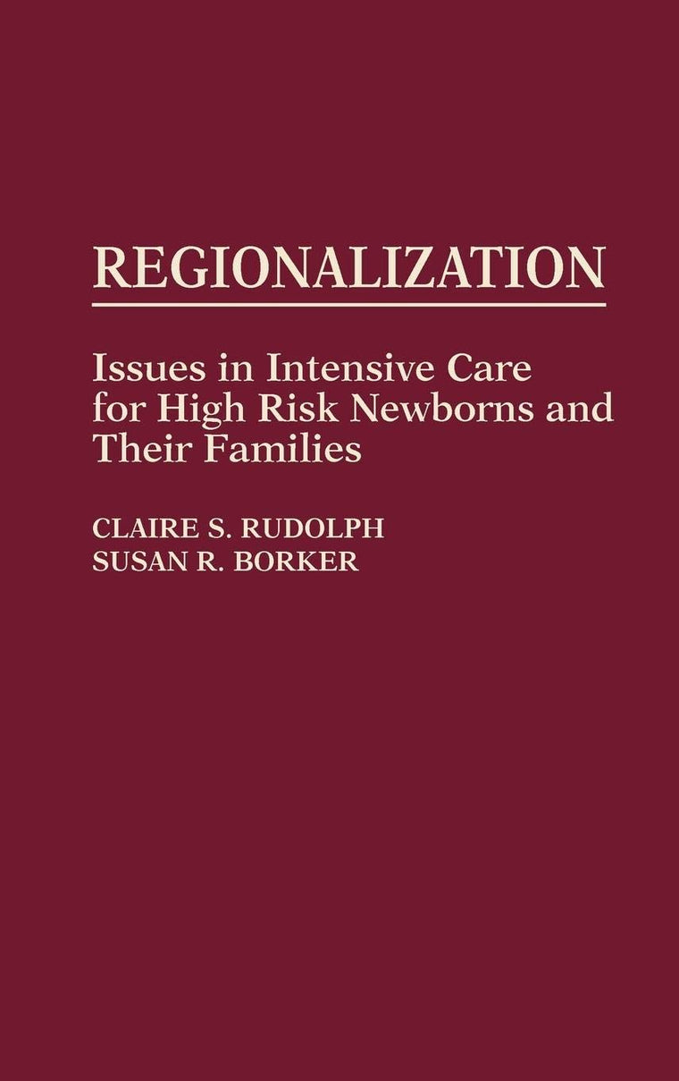 Regionalization: Issues in Intensive Care for High Risk Newborns and Their Families