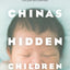 China's Hidden Children: Abandonment, Adoption, and the Human Costs of the One-Child Policy