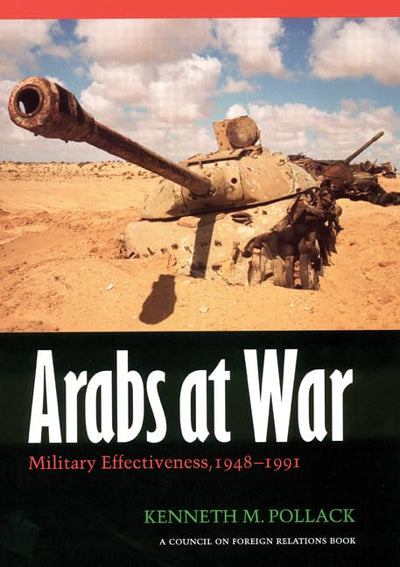 Arabs at War: Military Effectiveness, 1948-1991 (Studies in War, Society, and the Military)