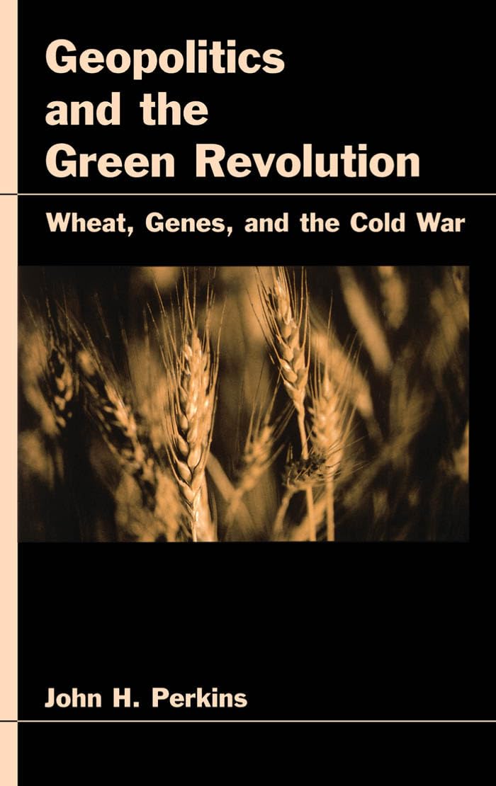 Geopolitics and the Green Revolution: Wheat, Genes, and the Cold War
