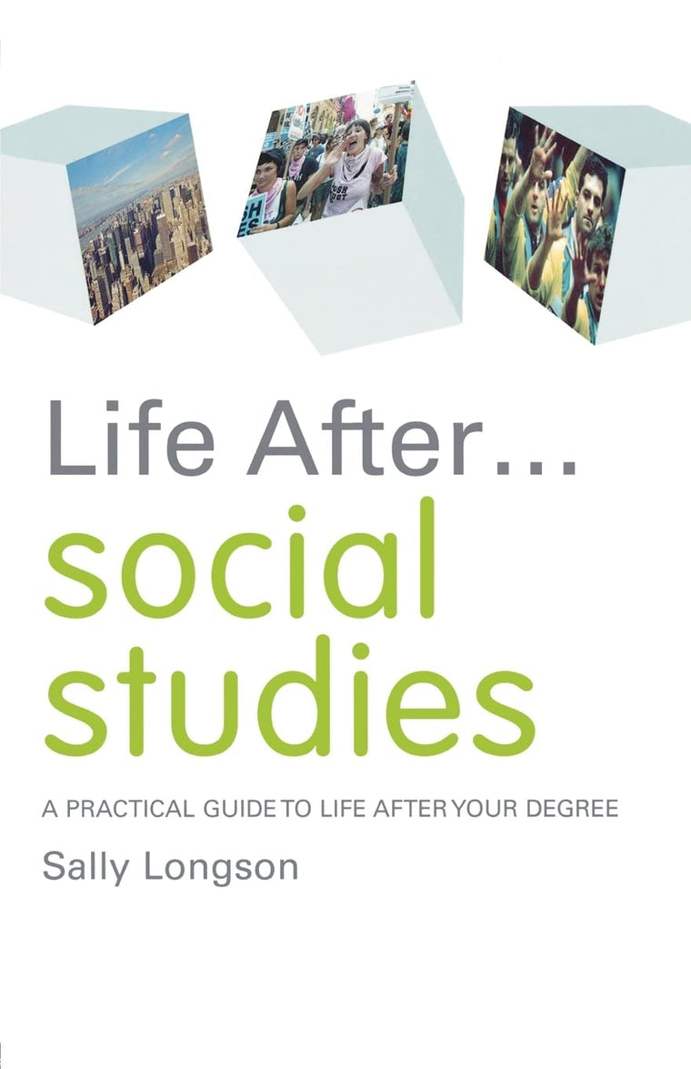 Life After. . . Social Studies: A Practical Guide to Life After Your Degree (Life after University)