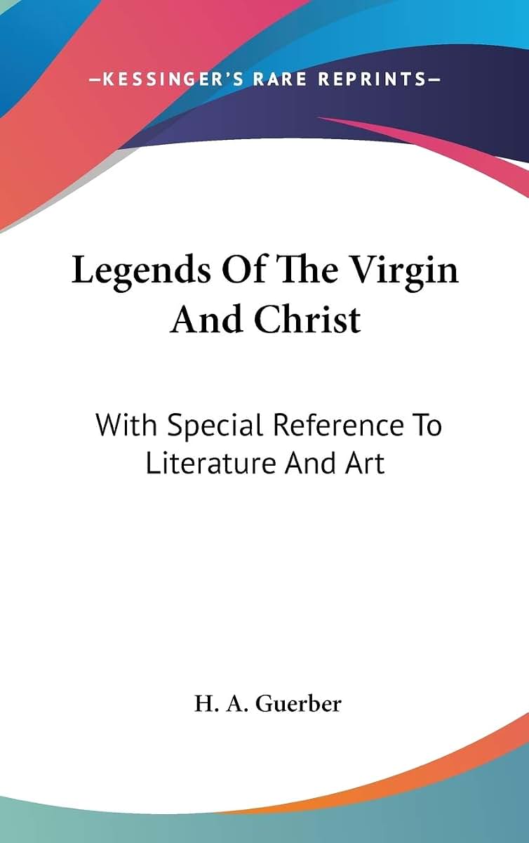 Legends Of The Virgin And Christ: With Special Reference To Literature And Art