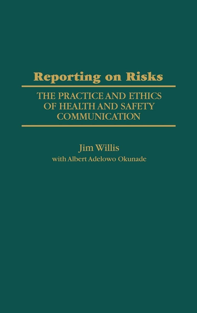 Reporting on Risks: The Practice and Ethics of Health and Safety Communication