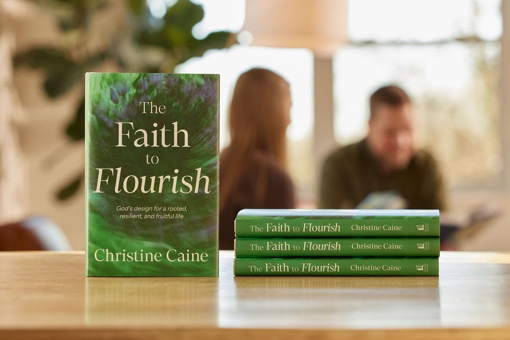 The Faith to Flourish: Gods Design for a Rooted, Resilient, and Fruitful Life