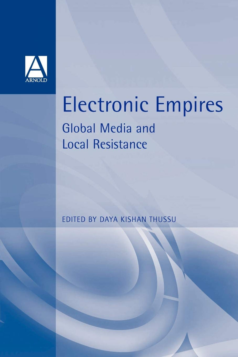 Electronic Empires: Global Media and Local Resistance (Oxford English Monographs)