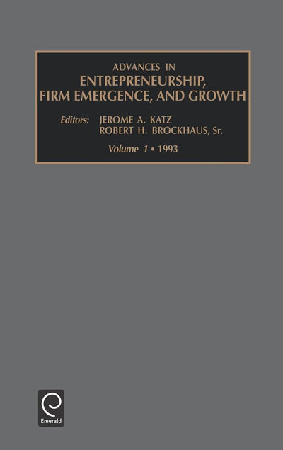 Advances in Entrepreneurship, Firm Emergence and Growth (Advances in Entrepreneurship, Firm Emergence and Growth, 1)