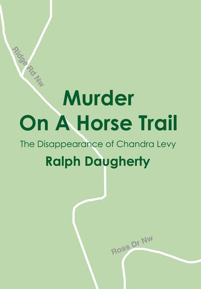 Murder On A Horse Trail: The Disappearance of Chandra Levy
