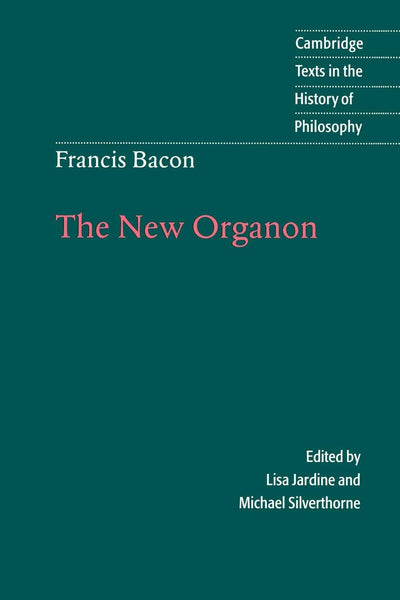 Francis Bacon: The New Organon (Cambridge Texts in the History of Philosophy)