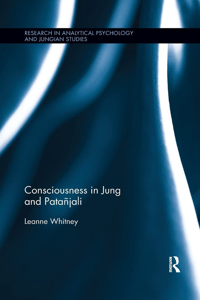 Consciousness in Jung and Patajali (Research in Analytical Psychology and Jungian Studies)
