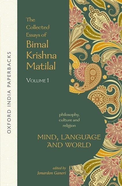 Mind, Language and World: The Collected Essays of Bimal Krishna Matilal Volume I (Philosophy, Culture and Religion)