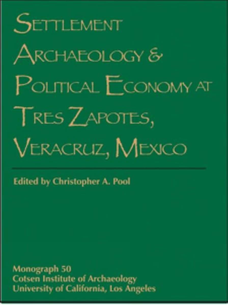 Settlement Archaeology and Political Economy at Tres Zapotes, Veracruz, Mexico (Monographs)