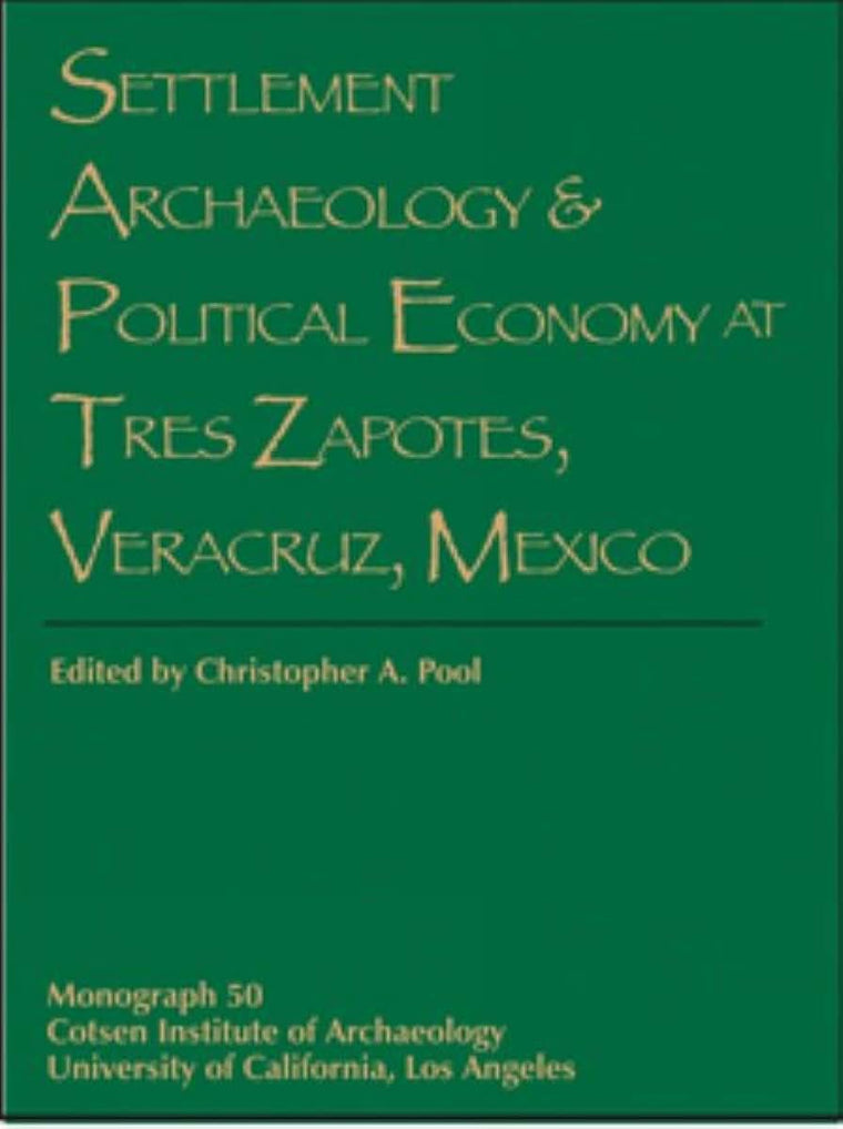Settlement Archaeology and Political Economy at Tres Zapotes, Veracruz, Mexico (Monographs)