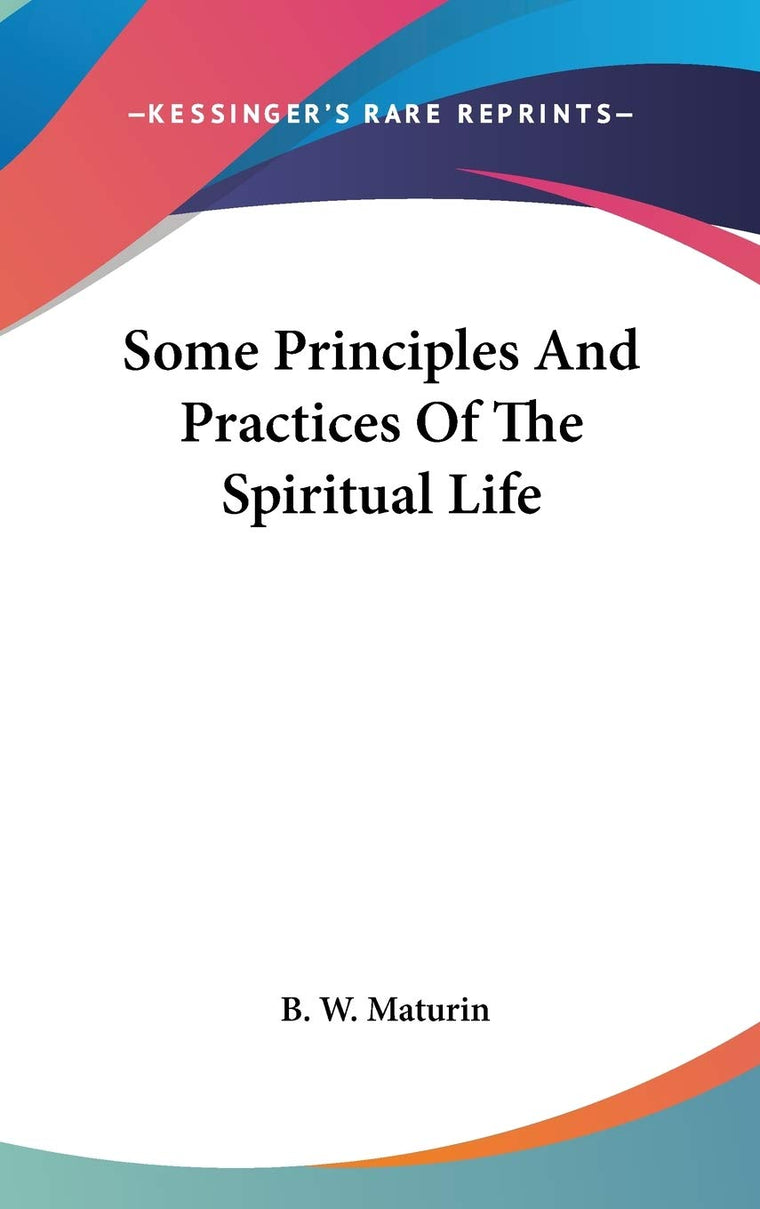 Some Principles And Practices Of The Spiritual Life