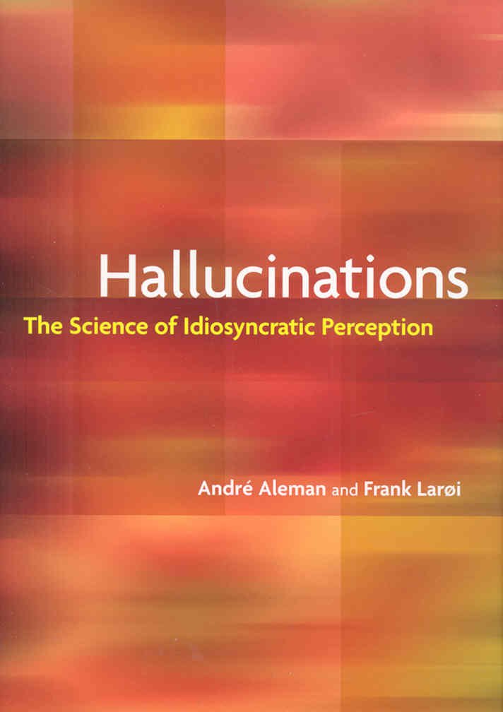 Hallucinations: The Science of Idiosyncratic Perception by A