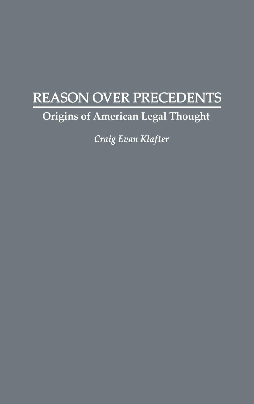 Reason Over Precedents: Origins of American Legal Thought (Contributions in Legal Studies)