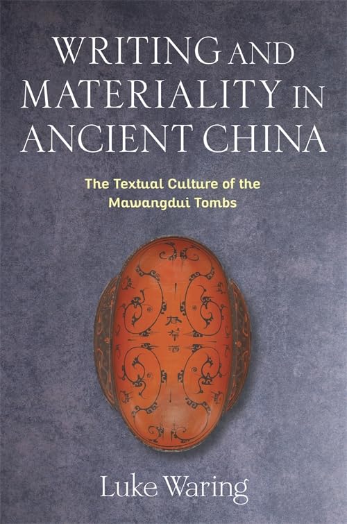 Writing and Materiality in Ancient China: The Textual Culture of the Mawangdui Tombs (Tang Center Series in Early China)