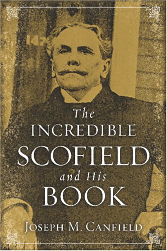 The Incredible Scofield and His Book by Joseph M. Canfield
