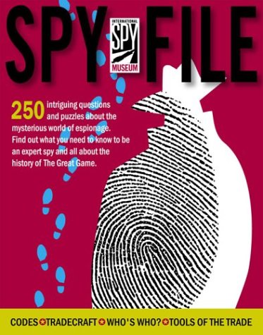 International Spy Museum Spy File: 120 Questions codes and Color Phtographs reveal the secret world of espionage