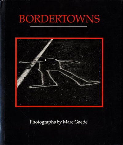 Bordertowns: Photographs by Marc Gaede
