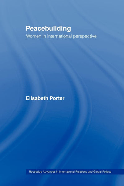 Peacebuilding: Women in International Perspective (Routledge Advances in International Relations and Global Politics)