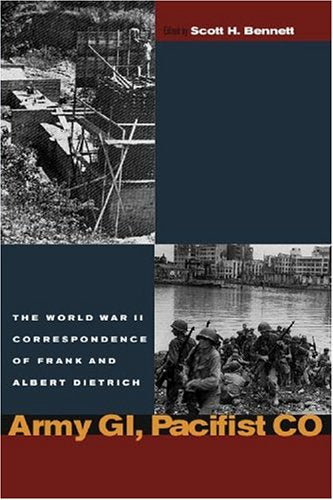 Army GI, Pacifist CO: The World War II Letters of Frank Dietrich and Albert Dietrich (World War II: The Global, Human, and Ethical Dimension)