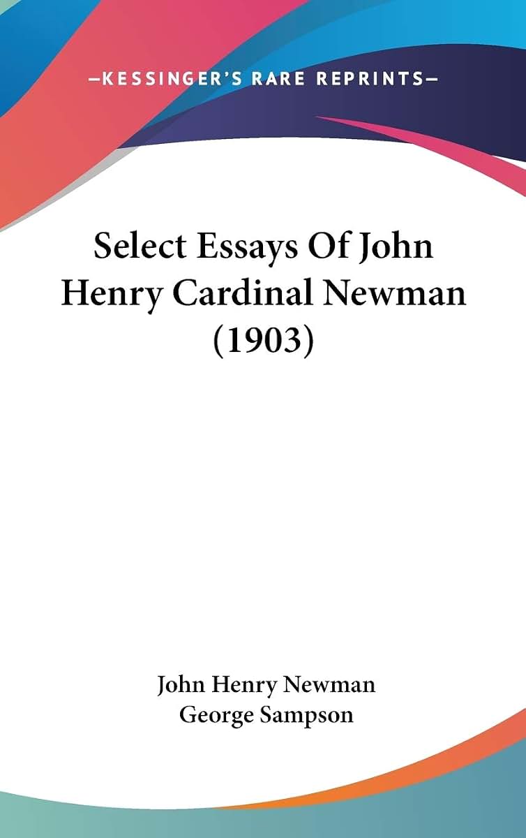 Select Essays Of John Henry Cardinal Newman (1903)