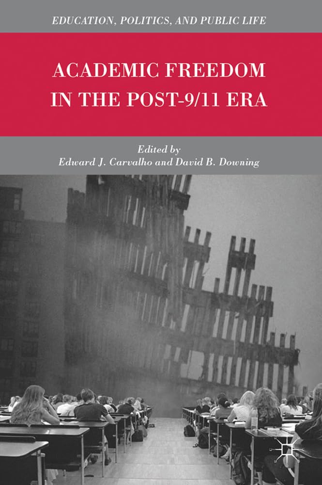 Academic Freedom in the Post-9/11 Era (Education, Politics and Public Life)