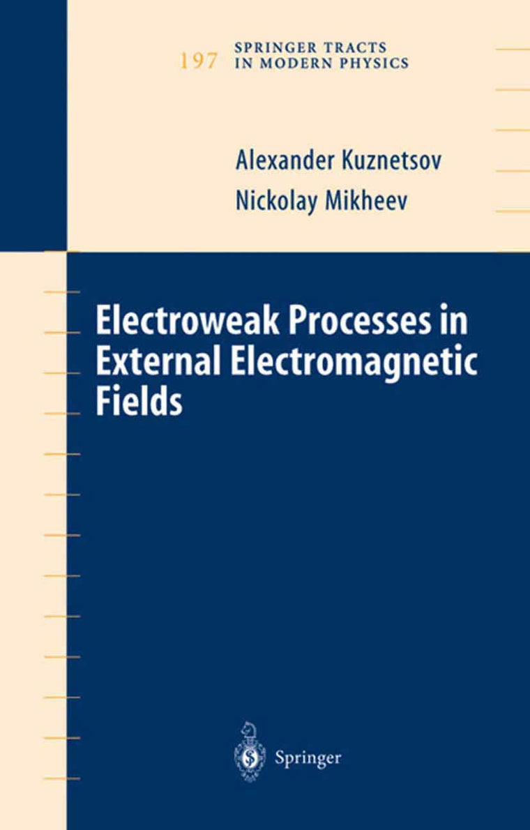 Electroweak Processes in External Electromagnetic Fields (Springer Tracts in Modern Physics, 197)