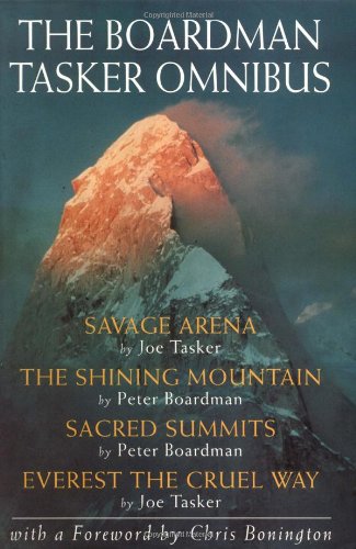 The Boardman Tasker Omnibus: Savage Arena, the Shining Mountain, Sacred Summits, Everest the Cruel Way