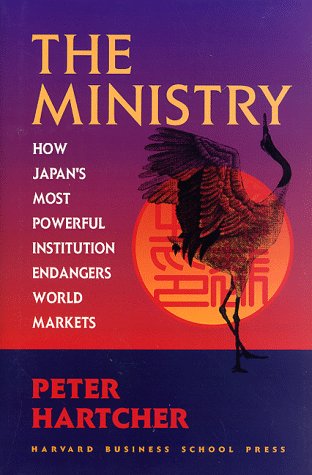 The Ministry: How Japan's Most Powerful Institution Endangers World Markets
