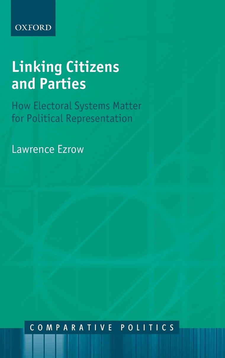 Linking Citizens and Parties: How Electoral Systems Matter for Political Representation (Comparative Politics)