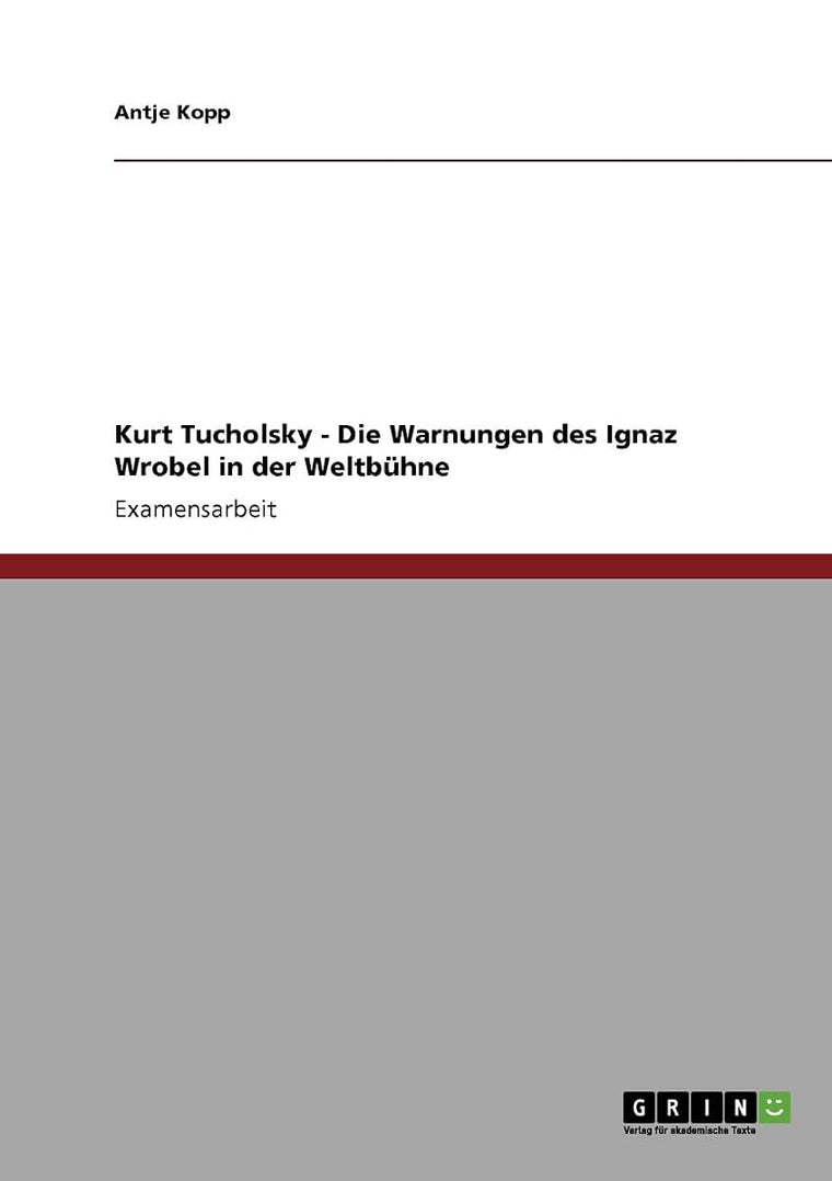 Kurt Tucholsky - Die Warnungen des Ignaz Wrobel in der Weltbhne (German Edition)