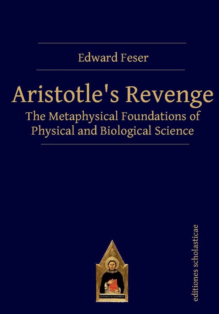 Aristotle?s Revenge: The Metaphysical Foundations of Physical and Biological Science