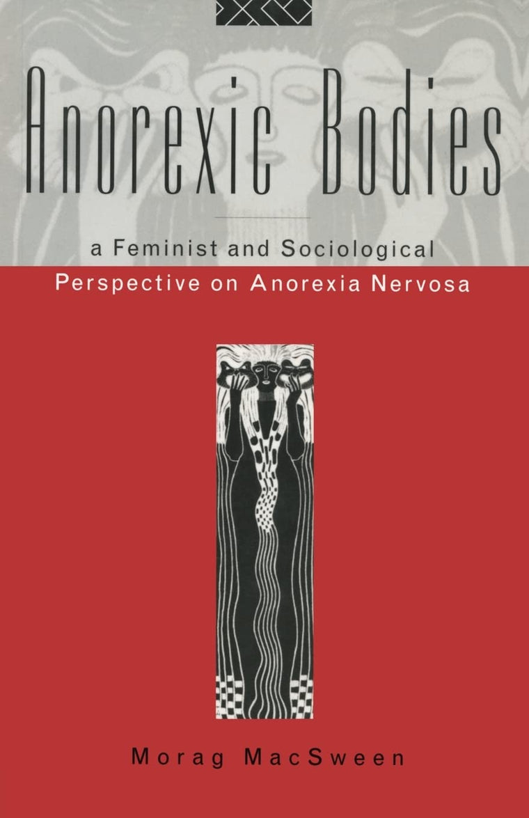 Anorexic Bodies: A Feminist and Sociological Perspective on Anorexia Nervosa