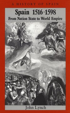 Spain 1516 - 1598: From Nation State to World Empire (A Hist