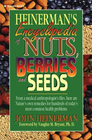 Heinerman's Encyclopedia of Nuts, Berries and Seeds by John