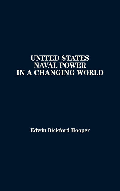 United States Naval Power in a Changing World: