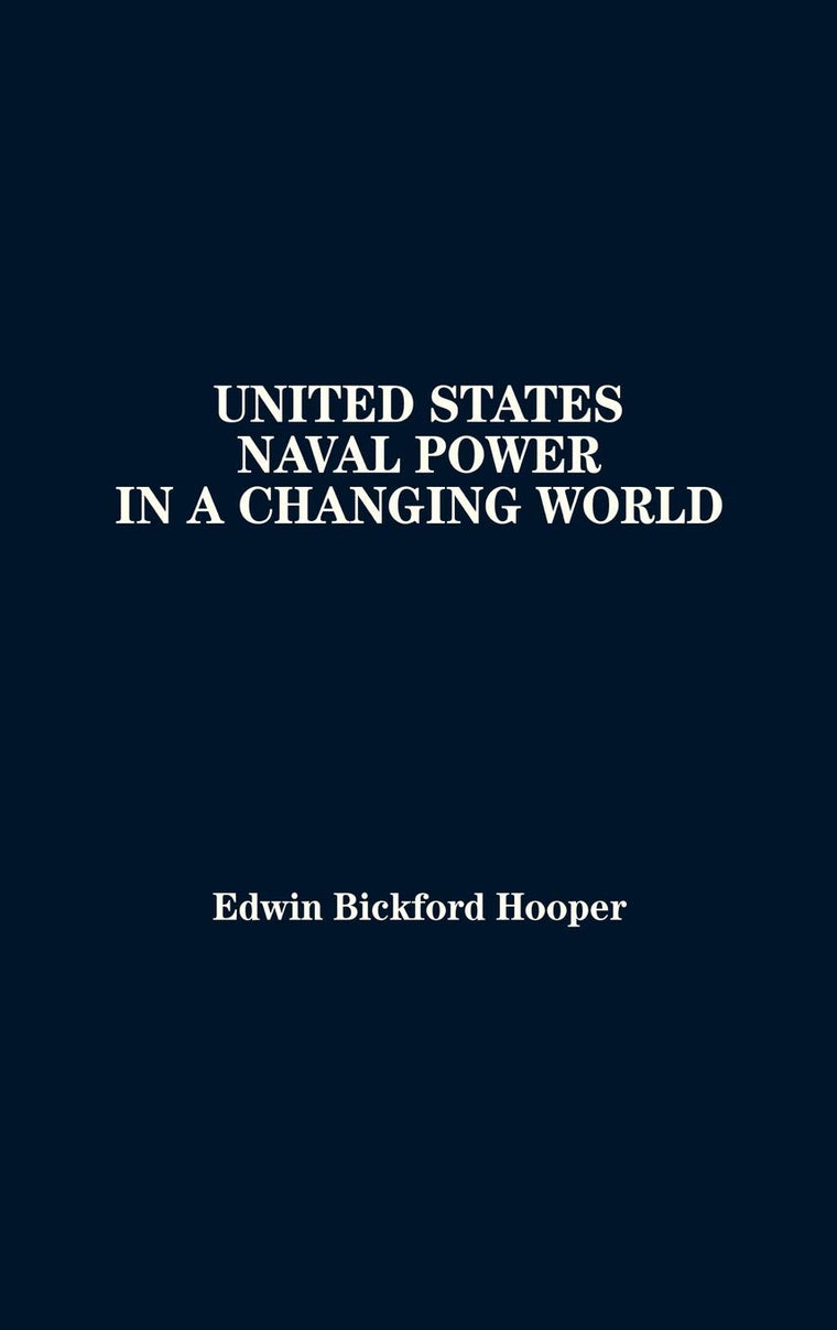 United States Naval Power in a Changing World: