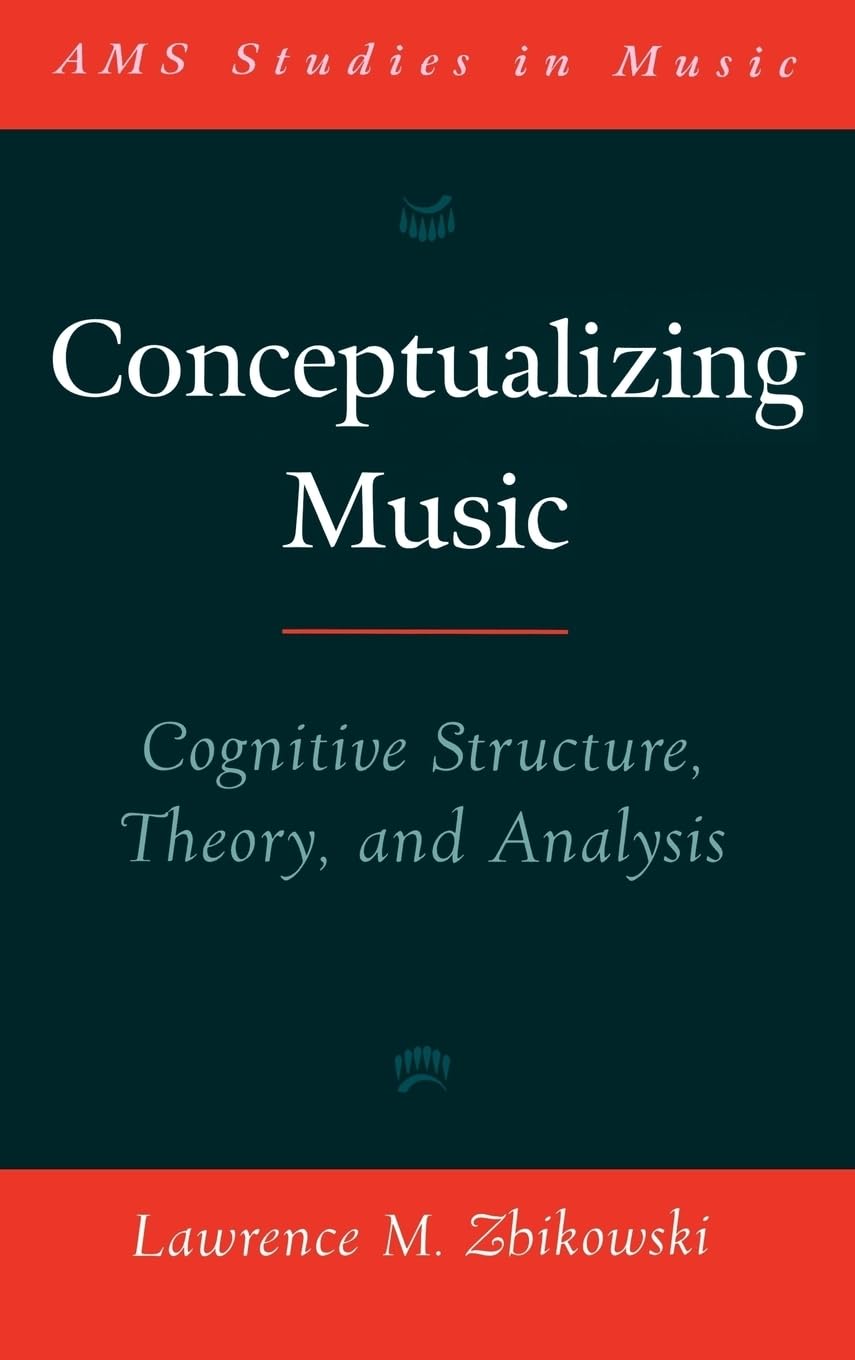 Conceptualizing Music: Cognitive Structure, Theory, and Analysis (AMS Studies in Music)