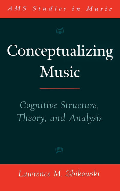 Conceptualizing Music: Cognitive Structure, Theory, and Analysis (AMS Studies in Music)
