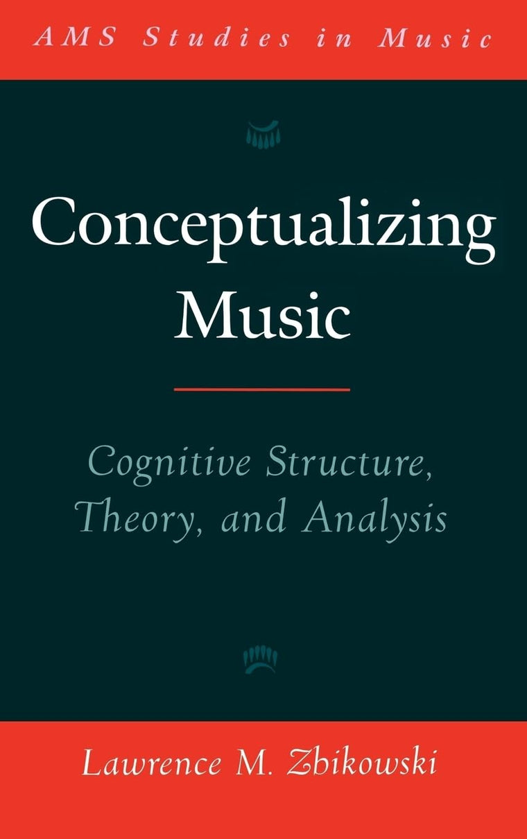 Conceptualizing Music: Cognitive Structure, Theory, and Analysis (AMS Studies in Music)