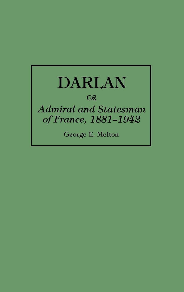 Darlan: Admiral and Statesman of France, 1881-1942 (Greenwood Press Guides to Historic)