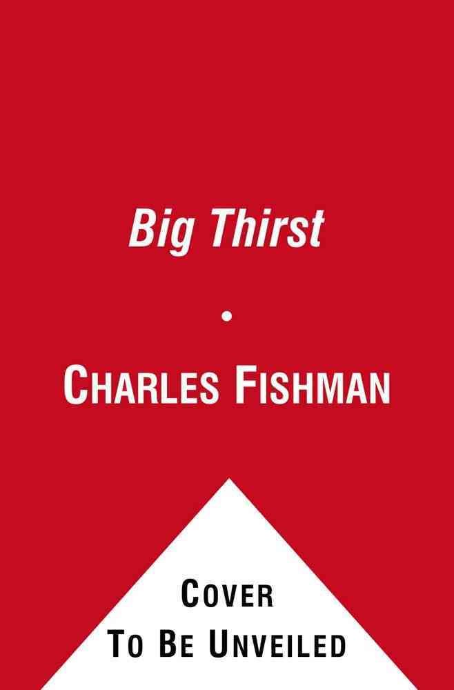 The Big Thirst: The Secret Life and Turbulent Future of Water