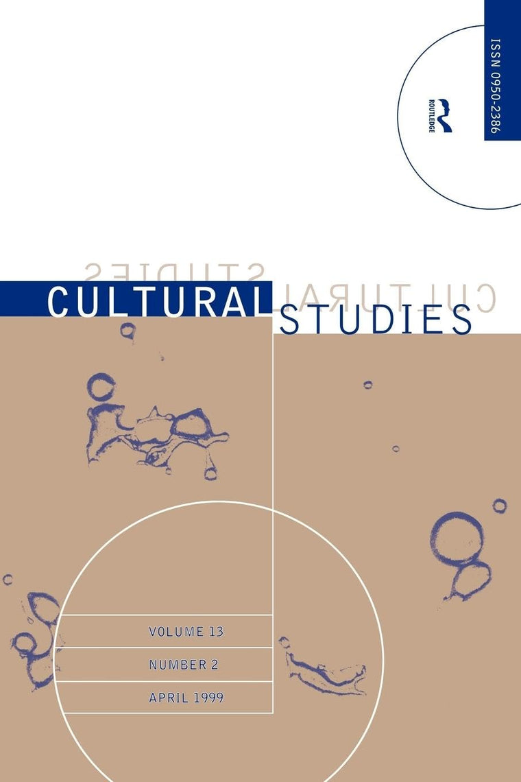 Cultural Studies V13 Issue 2 (Cultural Studies : Theorizing Politics, Politicizing Theory, Vol 13, Number 2, April 1999)