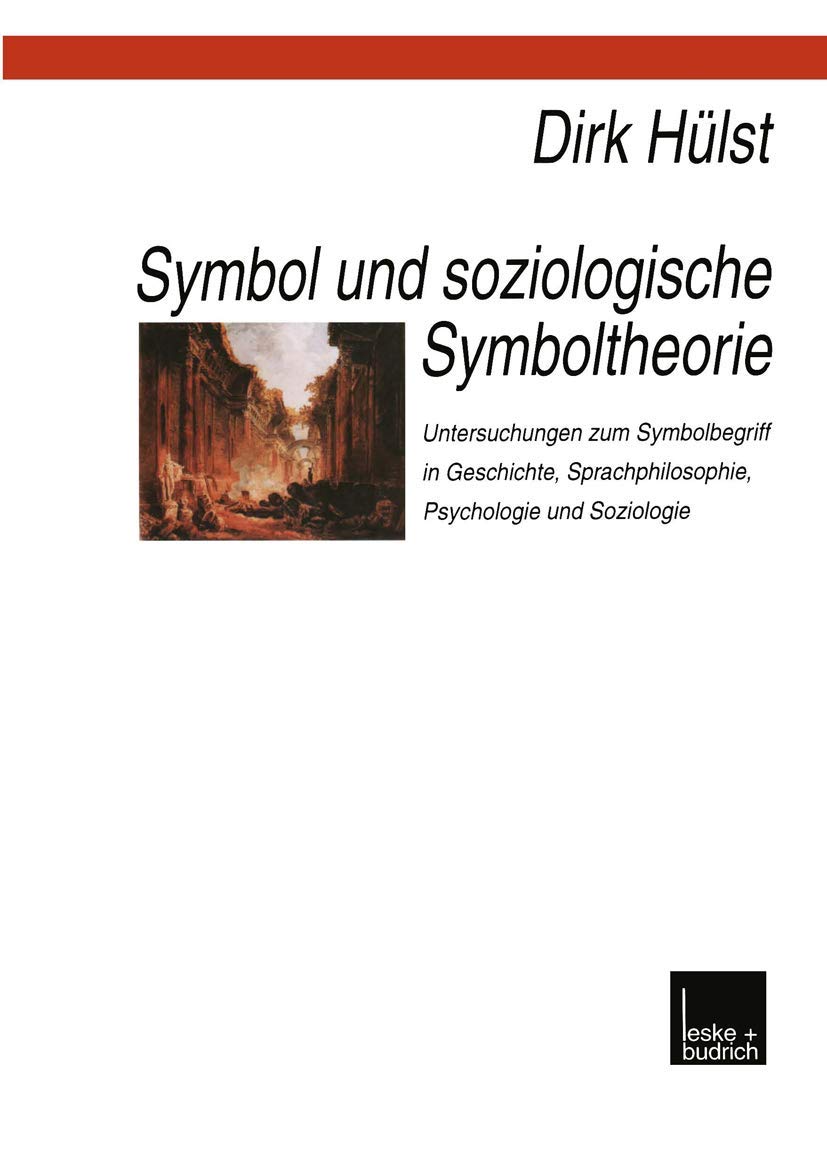 Symbol und soziologische Symboltheorie: Untersuchungen zum Symbolbegriff in Geschichte, Sprachphilosophie, Psychologie und Soziologie (German Edition)