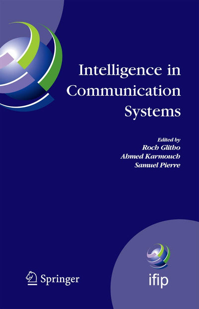 Intelligence in Communication Systems: IFIP International Conference on Intelligence in Communication Systems, INTELLCOMM 2005, Montreal, Canada, ... and Communication Technology, 190)